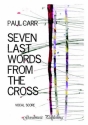Carr Paul Seven Last Words Choir - Vocal score