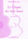 BROUARD Michel Le Cirque des trois lunes (4 pices) guitare Partition