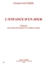 GAUTHIER Florent L'Enfance d'un jour choeur de femmes ou d'enfants et piano Partition