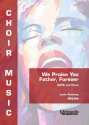 DeLise, Louis Anthony, We Praise you Father Choir (SATB) and Piano (Minimum purchase: 8 copies)