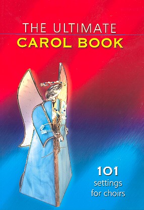 The ultimate carol book 101 settings for choirs (mixed chorus with/without accompaniment)
