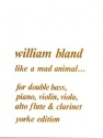William Bland Like a Mad Animal double bass & other instruments