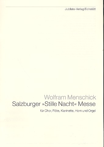 Salzburger Stille Nacht-Messe fr gem Chor, Flte, Klarinette, Horn und Orgel Partitur