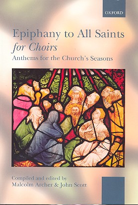 Epiphany to all Saints for choir anthems for the church's seasons Archer, Malcolm, ed