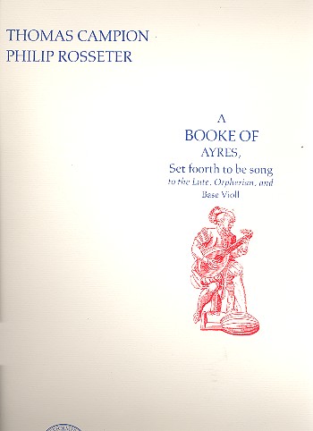 A book of ayres Set foorth to be song to the lute, orpherian and base violl Faksimile (1601)