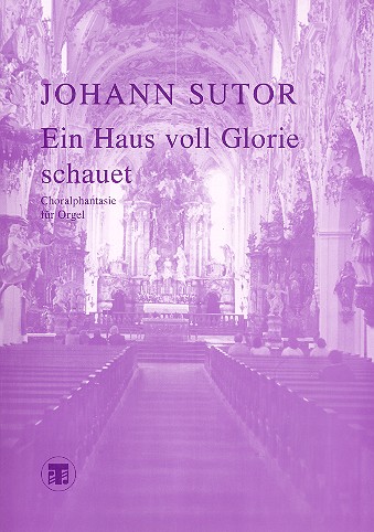 Ein Haus voll Glorie schauet Choralfantasie fr Orgel