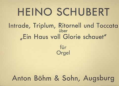 Intrade, Triplum, Ritornell und Toccata ber 'Ein Haus voll Glorie schauet' fr Orgel