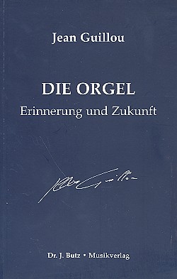 Die Orgel Erinnerung und Zukunft