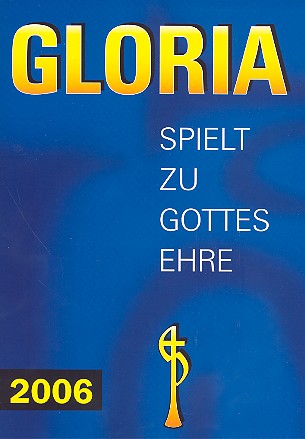 Gloria 2006 fr Posaunenchor Spielpartitur Spielt zu Gottes Ehre