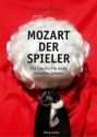 Mozart der Spieler Die Geschichte eines schnellen Lebens