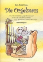 Die Orgelmaus  Ein unterhaltsames Gesprchskonzert fr Kinder (und Erwachsene) ber die Funktionsweise der Orgel Notenausgabe