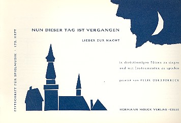 Nun dieser Tag ist vergangen Lieder zur Nacht in dreistimmigen Stzen (SAT) zum Singen oder Spielen