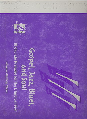 Gospel Jazz Blues and Soul 18 choral preludes for the liturgical year for organ