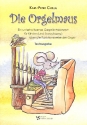 Die Orgelmaus  Ein unterhaltsames Gesprchskonzert fr Kinder (und Erwachsene) ber die Funktionsweise der Orgel Textausgabe