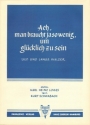 Ach man braucht ja so wenig um glcklich zu sein fr Gesang und Klavier Einzelausgabe