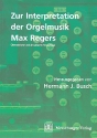 Zur Interpretation der Orgelmusik Max Regers 