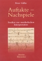 Auftakte - Nachspiele Studien zur musikalischen Interpretation