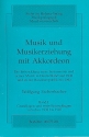 Musik und Musikerziehung mit Akkordeon Band 1 Grundlagen und erste Entwicklungen von 1930-1945