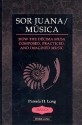 Sor Juana - Msica How the Dcima Musa composed, practiced and imagined Music
