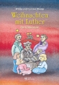 Weihnachten mit Luther fr Sprecher, Soli, Kinderchor und Instrumente Partitur