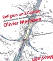 Religion und Glaube als knstlerische Kernkrfte im Werk von Olivier Messiaen