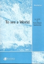 To see a World for mixed chorus a cappella score