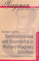 Revolutionsidee und Staatskritik in Richard Wagners Schriften - Persepektiven metapolitischen Denkens