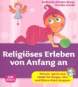 Religises Erleben von Anfang an (+CD) Rituale, Spiele und Lieder fr Krippe, Kita und Eltern-Kind-Gruppen