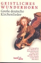 Geistliches Wunderhorn  Groe deutsche Kirchenlieder Liederbuch