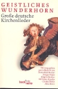 Geistliches Wunderhorn  Groe deutsche Kirchenlieder Liederbuch