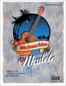 Weihnachten mit der Ukulele Gesang/Ukulele/Tabulatur Songbook