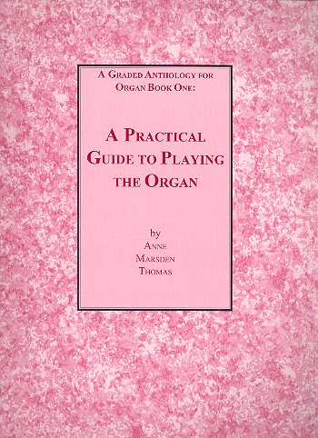 A graded Anthology vol.1 - A practical Guide to playing the Organ