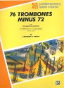 76 Trombones minus 72 for 4 trombones score and parts