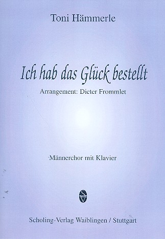 Ich hab das Glck bestellt fr Mnnerchor und Klavier Partitur