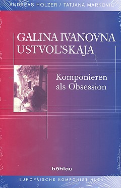 Galina Ustwolskaja - Komponieren als Obsession