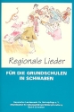 Regionale Lieder fr die Grundschulen in Schwaben fr Gesang und (Orff-) Instrumente Partitur mit Auffhrungshinweisen
