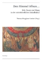 Den Himmel ffnen - Bild, Raum und Klang in der mittelalterlichen Sakralkultur