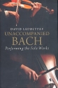 Unaccompanied Bach Performing the Solo Works