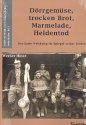 D�rrgem�se, trocken Brot, Marmelade, Heldentod - Der Erste Weltkrieg i Spiegel seiner Lieder