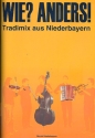 Wie? Anders! Tradimix aus Niederbayern f�r 2 Melodieinstrumente in C oder B, Bass und Begleitung Partitur und Stimmen