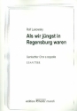 Als wir j�ngst in Regensburg waren f�r gem Chor a cappella Partitur