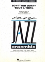 Don't you worry 'bout a Thing: for jazz ensemble score and parts