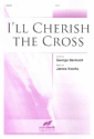 I'll cherish the Cross for mixed chorus and piano score