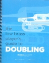 The Low Brass Player's Guide to Doubling for low brass instrument (trombone/tuba/euphonium/cimbasso/ bass trumpet)
