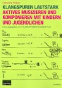 Klangspuren lautstark Aktives Musizieren und Komponieren mit Kindern und Jugendlichen