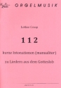 112 kurze Intonationen zu Liedern aus dem Gotteslob fr Orgel (manualiter)