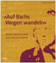 Auf Bachs Wegen wandeln Johann Sebastian Bach und Johannes Brahms Ausstellungskatalog