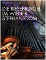 Die Riesenorgel im Wiener Stephansdom