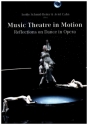 Music Theatre in Motion Reflections on Dance in Opera
