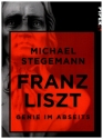 Franz Liszt  Genie im Abseits